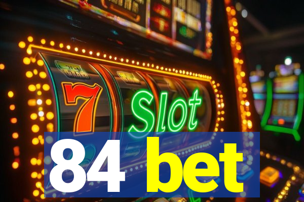 84 bet